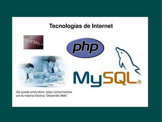 Formación de Desarrolladores
en Misión Sucre
                             Tecnologías de Internet




     ●Se puede profundizar estos conocimientos 
     con la materia Electiva “Desarrollo Web”
        


                                                   
 