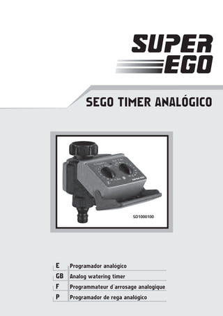SEGO TIMER ANALÓGICO
E	 Programador analógico
GB	 Analog watering timer
F	 Programmateur d’arrosage analogique
P	 Programador de rega analógico
SD1000100
 