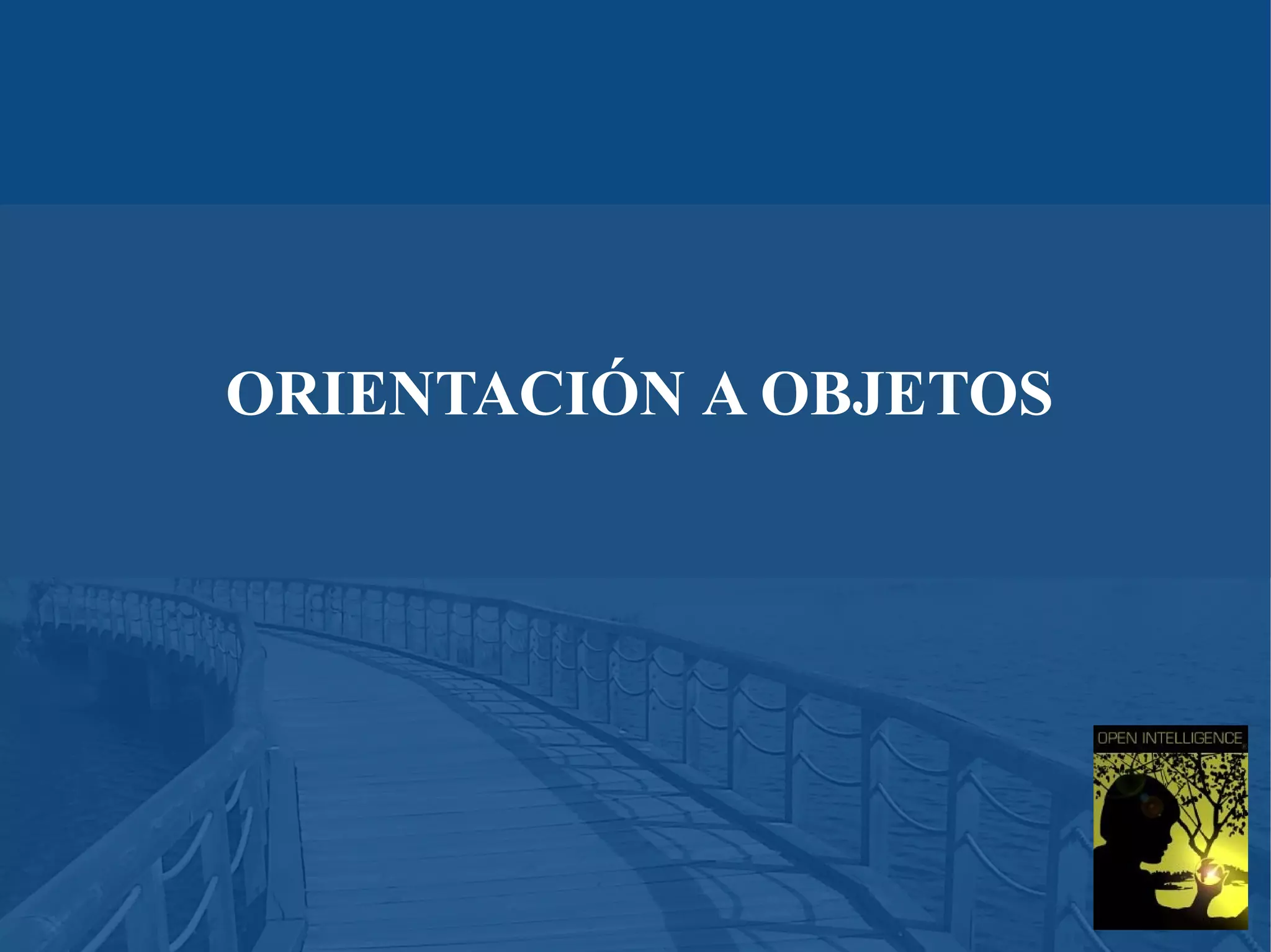 ORIENTACIÓN A OBJETOS

 