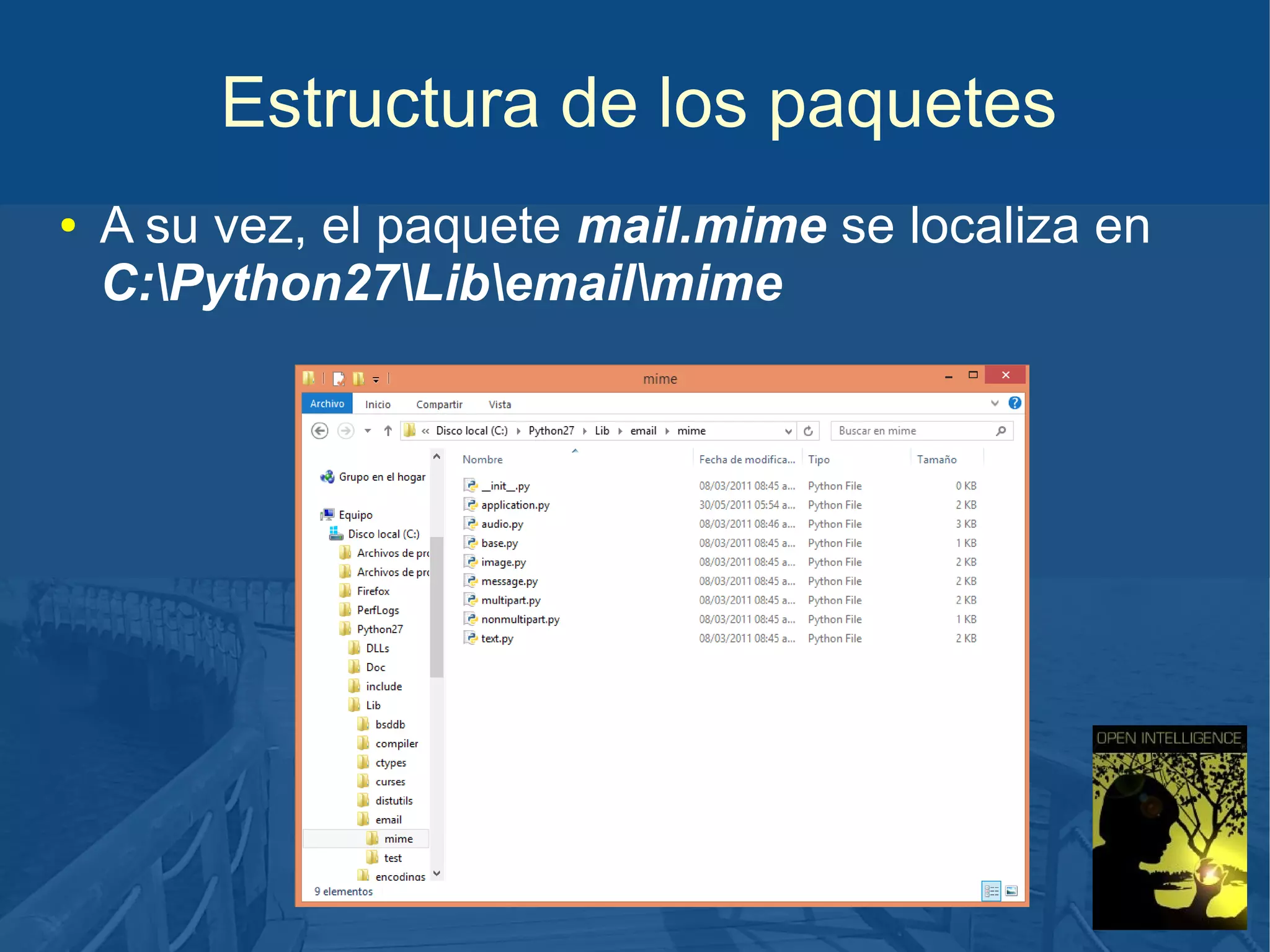Estructura de los paquetes
●

A su vez, el paquete mail.mime se localiza en
C:Python27Libemailmime

 