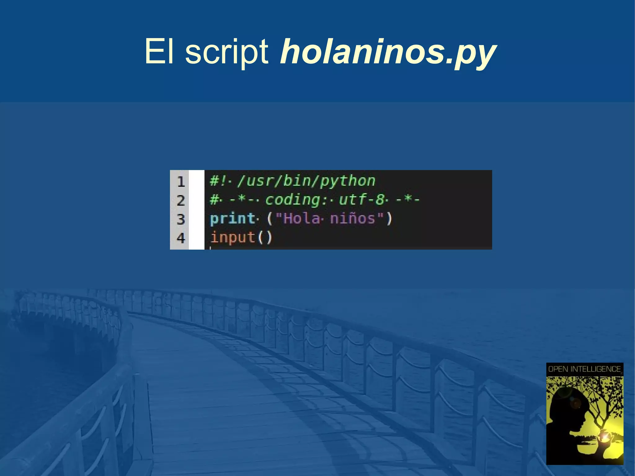 El script holaninos.py

 