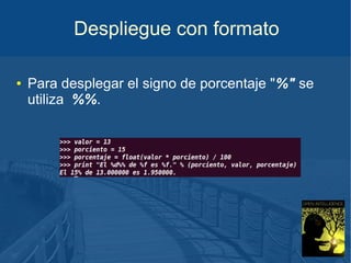 Despliegue con formato
●

Para desplegar el signo de porcentaje "%" se
utiliza %%.

 