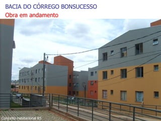 Conjunto Habitacional R5 BACIA DO CÓRREGO BONSUCESSO Obra em andamento 