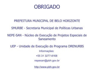 Informações:  +55 31 3277-8168  [email_address] http://www.pbh.gov.br OBRIGADO PREFEITURA MUNICIPAL DE BELO HORIZONTE SMUR...