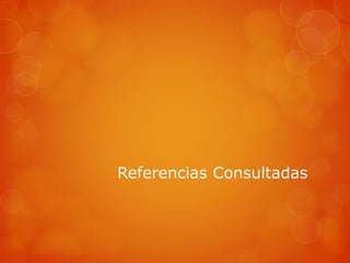 Referencias Consultadas
 
