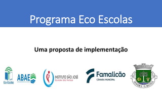 Programa Eco Escolas
Uma proposta de implementação
 