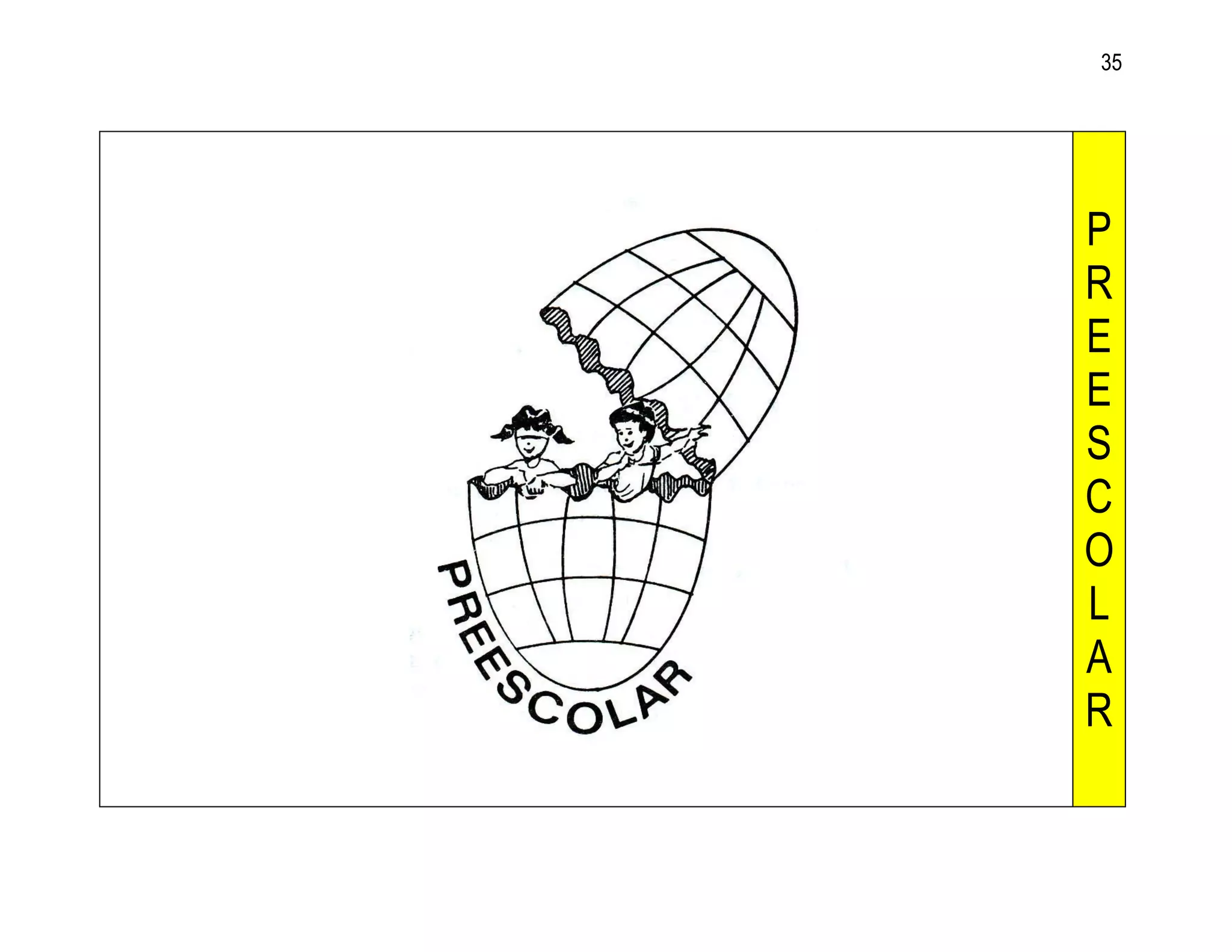 35




P
R
E
E
S
C
O
L
A
R
 