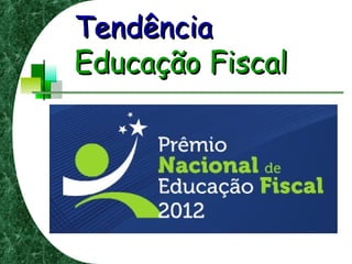 TendênciaTendência
Educação FiscalEducação Fiscal
 