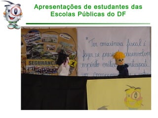 Apresentações de estudantes das
Escolas Públicas do DF
 