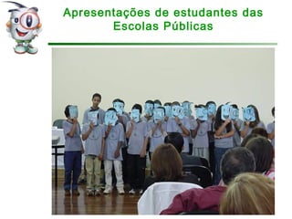 Apresentações de estudantes das
Escolas Públicas
 