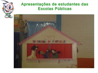 Apresentações de estudantes das
Escolas Públicas
 