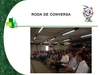 RODA DE CONVERSA
 