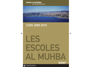 CURS 2009-2010




LES
ESCOLES
AL MUHBA
 