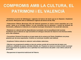 COMPROMIS AMB LA CULTURA, EL PATRIMONI i EL VALENCIÀ   <ul><li>Enfortirem el servei de biblioteques i agències de lectura ...