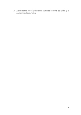 12
 Aprobaremos una Ordenanza Municipal contra los ruidos y la
contaminación lumínica.
 