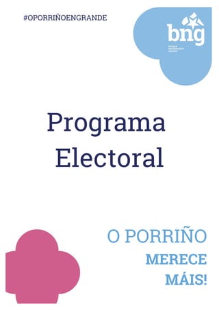 O PORRIÑO
MERECE
MÁIS!
Programa
Electoral
#OPORRIÑOENGRANDE
 