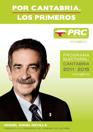 PROGRAMA
                                              ELECTORAL:
                                              CANTABRIA
                                              2011 - 2015




MIGUEL ÁNGEL REVILLA
CANDIDATO A LA PRESIDENCIA DEL GOBIERNO DE CANTABRIA
 