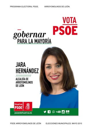 PROGRAMA ELECTORAL PSOE. ARROYOMOLINOS DE LEÓN.
PSOE ARROYOMOLINOS DE LEÓN ELECCIONES MUNICIPALES. MAYO 2015
 