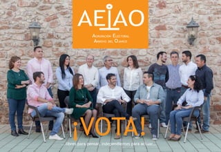 ¡VOTA!...libres para pensar, independientes para actuar...
AE AO
AGRUPACIÓN ELECTORAL
ARROYO DEL OJANCO
 