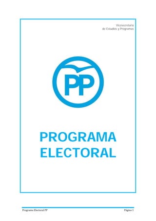 Programa Electoral PP Página 1
Vicesecretaria
de Estudios y Programas
PROGRAMA
ELECTORAL
 