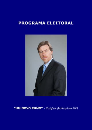 PROGRAMA ELEITORAL
“UM NOVO RUMO” - Eleições Autárquicas 2013
 