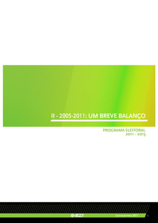II - 2005-2011: UM BREVE BALANÇO

                 PROGRAMA ELEITORAL
                             2011 - 2015




                      Legislativas 2011    13
 