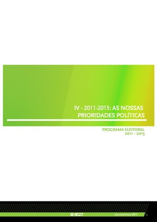 IV - 2011-2015: AS NOSSAS
 PRIORIDADES POLÍTICAS

         PROGRAMA ELEITORAL
                     2011 - 2015




              Legislativas 2011    33
 