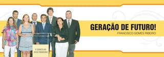 GERAÇÃO DE FUTURO!
       FRANCISCO GOMES RIBEIRO
 
