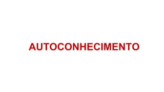 AUTOCONHECIMENTO
 