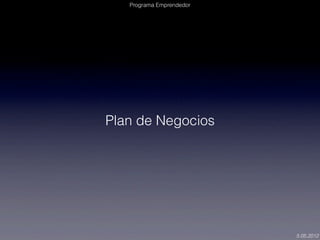 Programa Emprendedor




Plan de Negocios




                          5.05.2012
 