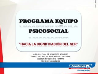 SUBDIRECCION DE SERVICIOS SOCIALES
DEPARTAMENTO DE EDUCACION Y CULTURA
     SECCIÓN EDUCACIÓN FORMAL
         EQUIPO PSICOSOCIAL
 