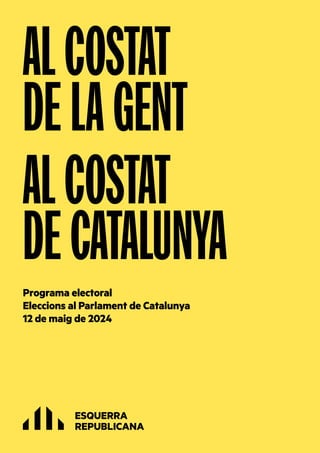 Programa electoral
Eleccions al Parlament de Catalunya
12 de maig de 2024
AL COSTAT
DE LA GENT
AL COSTAT
DE CATALUNYA
 