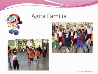 Agita FamíliaPEF E.E.Paulina Rosa
