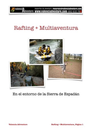 Rafting + Multiaventura 
En el entorno de la Sierra de Espadán 
Valencia Adventure 
Rafting + Multiaventura, Página 1 
 