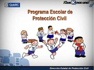 Programa Escolar de
Protección Civil
 