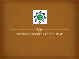 PROGRAMA ESCUELAS DE CALIDAD

 