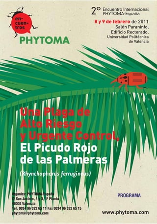 Organiza: PHYTOMA-España                       PROGRAMA
C/ San Jacinto, 1 y 3, 1ª Planta
46008 Valencia
Tel. 0034 96 382 65 11 Fax 0034 96 382 65 15
phytoma@phytoma.com
 