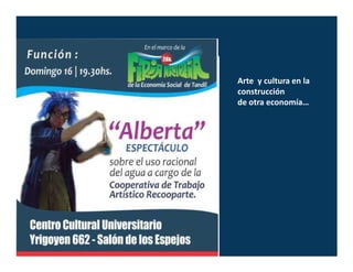 Arte y cultura en la
construcción
de otra economía…
 