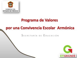 S E C R E T A R Í A D E E D U C A C I Ó N
Programa de Valores
por una Convivencia Escolar Armónica
 