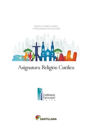 Asignatura Religión Católica
BASES CURRICULARES
Y PROGRAMA DE ESTUDIO
 