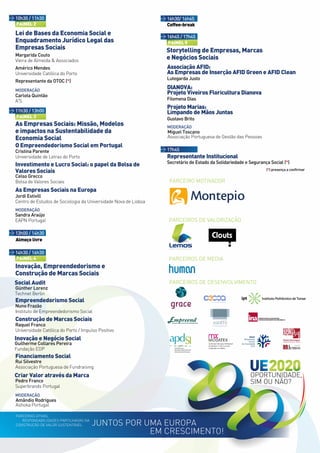 <                                                                    <
    10h30 / 11h30                                                        16h30/ 16h45
    PAINEL 2                                                             Coffee-break
    Lei de Bases da Economia Social e                                <
                                                                         16h45 / 17h45
    Enquadramento Jurídico Legal das                                     PAINEL 5
    Empresas Sociais                                                     Storytelling de Empresas, Marcas
    Margarida Couto
    Vieira de Almeida & Associados
                                                                         e Negócios Sociais
    Américo Mendes                                                       Associação AFID:
    Universidade Católica do Porto                                       As Empresas de Inserção AFID Green e AFID Clean
                                                                         Lutegarda Justo
    Representante da OTOC (*)
    MODERAÇÃO
                                                                         DIANOVA:
    Carlota Quintão
                                                                         Projeto Viveiros Floricultura Dianova
    A3S                                                                  Filomena Dias
<                                                                        Projeto Marias:
    11h30 / 13h00                                                        Limpando de Mãos Juntas
    PAINEL 3                                                             Gustavo Brito
    As Empresas Sociais: Missão, Modelos                                 MODERAÇÃO
    e impactos na Sustentabilidade da                                    Miguel Toscano
    Economia Social                                                      Associação Portuguesa de Gestão das Pessoas
    O Empreendedorismo Social em Portugal                            <
    Cristina Parente                                                     17h45
    Universidade de Letras do Porto                                      Representante Institucional
                                                                         Secretário de Estado da Solidariedade e Segurança Social (*)
    Investimento e Lucro Social: o papel da Bolsa de
                                                                                                                         (*) presença a confirmar
    Valores Sociais
    Celso Grecco
    Bolsa de Valores Sociais                                              PARCEIRO MOTIVADOR
    As Empresas Sociais na Europa
    Jordi Estivill
    Centro de Estudos de Sociologia da Universidade Nova de Lisboa
    MODERAÇÃO
    Sandra Araújo
    EAPN Portugal                                                        PARCEIROS DE VALORIZAÇÃO
<
    13h00 / 14h30
    Almoço livre
                                                                            +    +   +
<
    14h30 / 16h30
    PAINEL 4                                                             PARCEIROS DE MEDIA
    Inovação, Empreendedorismo e
    Construção de Marcas Sociais
    Social Audit                                                          PARCEIROS DE DESENVOLVIMENTO
    Günther Lorenz
    Technet Berlin
    Empreendedorismo Social
    Nuno Frazão
    Instituto de Empreendedorismo Social
    Construção de Marcas Sociais
    Raquel Franco
    Universidade Católica do Porto / Impulso Positivo
    Inovação e Negócio Social
    Guilherme Collares Pereira
    Fundação EDP
    Financiamento Social
    Rui Silvestre
    Associação Portuguesa de Fundraising
    Criar Valor através da Marca
                                                                                                                 UE2020
                                                                                                                 OPORTUNIDADE,
    Pedro Franco                                                                                                 SIM OU NÃO?
    Superbrands Portugal
    MODERAÇÃO
    Amândio Rodrigues
    Ashoka Portugal

    PARCERIAS ATIVAS,
       RESPONSABILIDADES PARTILHADAS NA
    CONSTRUÇÃO DE VALOR SUSTENTÁVEL       JUNTOS POR UMA EUROPA
                                                      EM CRESCIMENTO!
 