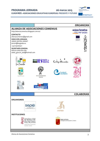 PROGRAMA JORNADA 06 marzo 2015
EUROPAEE+ ASOCIACIONES EDUCATIVAS EUROPEAS: PRESENTE Y FUTURO
Alianza de Asociaciones Comen...