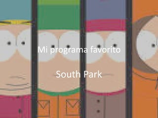 Mi programa favorito
South Park
 