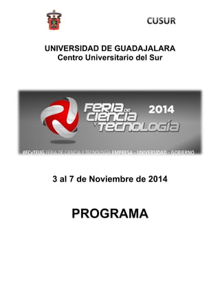 UNIVERSIDAD DE GUADAJALARA 
Centro Universitario del Sur 
3 al 7 de Noviembre de 2014 
PROGRAMA 
 