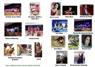 Sara A´socaire Antonio de PaquiVíctor Rosa
Trío Salero Banda Municipal del Música
Ana Alfaro Lydia Sánchez Rosario Cruz
Atún y Compás Flashmob Ana ValverdeFotos cedidas por Juan Antonio Sánchez Alconchel
Amubein, Adelfa y
niñas del €
Al Calor de las Tablas
Raíces de Benalup Grupo Coraje
Sociedad Cazadores
El Malvis Yanet
 