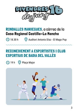RONDALLES MANXEGUES, a càrrec de la
Casa Regional Castilla-La Mancha
Auditori Antonio Díaz - El Mago Pop
18.30 h
RECONEIXEMENT A ESPORTISTES I CLUB
ESPORTIUS DE BADIA DEL VALLÈS
Plaça Major
19 h
3
 