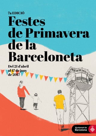 Festes
de Primavera
de la
BarcelonetaDel 21 d’abril
al 17 de juny
de 2017
7a EDICIÓ
1
 