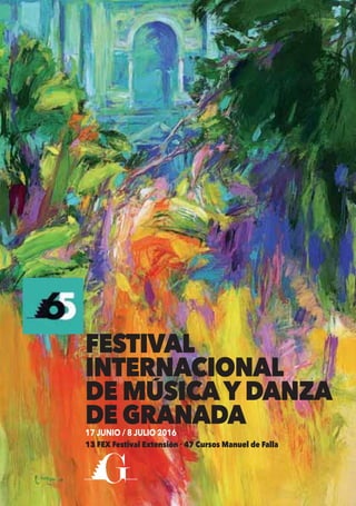 FESTIVAL
INTERNACIONAL
DE MUSICAYDANZA
DE GRANADA17 JUNIO / 8 JULIO 2016
13 FEX Festival Extensión 47 Cursos Manuel de Falla
,
 