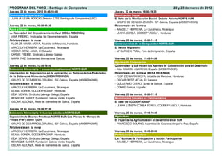 PROGRAMA DEL FORO – Santiago de Compostela                                                                               22 y 23 de marzo de 2012
Jueves, 22 de marzo, 2012 09:45-10:00                                       Jueves, 22 de marzo, 18:00-19:30
Ceremonia de apertura (a)                                                   Movilización Social
- JUAN M. LEMA RODICIO, Director ETSE Santiago de Compostela (USC)          El Reto de la Movilización Social. Debate Abierto NORTE-SUR
                                                                            - GRUPO DE SENSIBILIZACIÓN, ISF-Galicia, España (MODERADOR)
Jueves, 22 de marzo, 10:00-11:30                                            Relatores/as en la mesa
Agua y Género                                                               - ARACELY HERRERA, La Cuculmeca, Nicaragua
La Necesidad del Empoderamiento Azul (MESA REDONDA)                         - LEANA COREA, CODDEFFAGOLF, Honduras
- ANIA PIÑEIRO, Implicadas No Desenvolvemento, España
Relatores/as en la mesa                                                     Viernes, 23 de marzo, 10:00-11:15
- FLOR DE MARÍA MOYA, Alcaldía de Marcovia, Honduras                        Consecuencias de la Desigualdad NORTE-SUR
- ARACELY HERRERA, La Cuculmeca, Nicaragua                                  El Hecho Migratorio
- OSCAR ORTIZ, ACUA, El Salvador                                            - Mª CARMEN PUGA, Foro de Inmigración, España
- CARME FREIRE, Sindicato Labrego Galego
- MARÍA PAZ, Solidaridad Internacional Galicia.                             Viernes, 23 de marzo, 11:45-14:00
                                                                            Agentes de Cooperación
Jueves, 22 de marzo, 12:00-14:00                                            Quiénes son y qué Hacen los Agentes de Cooperación para el Desarrollo
Soberanía Alimentaria I: encuentro institucional NORTE-SUR                  - ANA RAMOS, AGARESO, España (MODERADOR)
Intercambio de Experiencias en la Aplicación en Terreno de los Postulados   Relatores/as en la mesa (MESA REDONDA)
de la Soberanía Alimentaria (MESA REDONDA)                                  - FLOR DE MARÍA MOYA, Alcaldía de Marcovia, Honduras
- GRUPO DE DESARROLLO RURAL, ISF-Galicia, España (MODERADOR)                - OSCAR ORTIZ, ACUA, El Salvador
Relatores/as en la mesa                                                     - GUILLERMO OTERO, Xunta de Galicia, España
- ARACELY HERRERA, La Cuculmeca, Nicaragua                                  - CONGD Galicia, España
- LEANA COREA, CODDEFFAGOLF, Honduras
- LÍDIA SENRA, Sindicato Labrego Galego, España                             Viernes, 23 de marzo, 16:00-17:15
- HENRIQUE BANET, Fundación Galicia Verde, España                           Movimientos Sociales en Centroamérica
- ÓSCAR ALDONZA, Rede de Sementes de Galica, España                         El caso de CODDEFFAGOLF
                                                                            - LEANA LIZBETH COREA FORES, CODDEFFAGOLF, Honduras
Jueves, 22 de marzo, 16:00-17:30
Soberanía Alimentaria II: buenas prácticas NORTE-SUR.                       Viernes, 23 de marzo, 17:15-18:30
Exposición de Buenas Prácticas NORTE-SUR. Los Planes de Manejo de           Agricultura
Fincas (PMF) como TpDH                                                      El Papel de la Agricultura en el Desarrollo en el SUR
- GRUPO DE DESARROLLO RURAL, ISF-Galicia, España (MODERADOR)                - FRANCISCO SOLANO, Asamblea de Cooperación por la Paz, España
Relatores/as en la mesa
- ARACELY HERRERA, La Cuculmeca, Nicaragua                                  Viernes, 23 de marzo, 18:45-20:00
- LEANA COREA, CODDEFFAGOLF, Honduras                                       Participación Ciudadana
- LÍDIA SENRA, Sindicato Labrego Galego, España                             Las Técnicas de Participación y Acción Participativa
- HENRIQUE BANET, Fundación Galicia Verde, España                           - ARACELY HERRERA, La Cuculmeca, Nicaragua
- ÓSCAR ALDONZA, Rede de Sementes de Galica, España
 