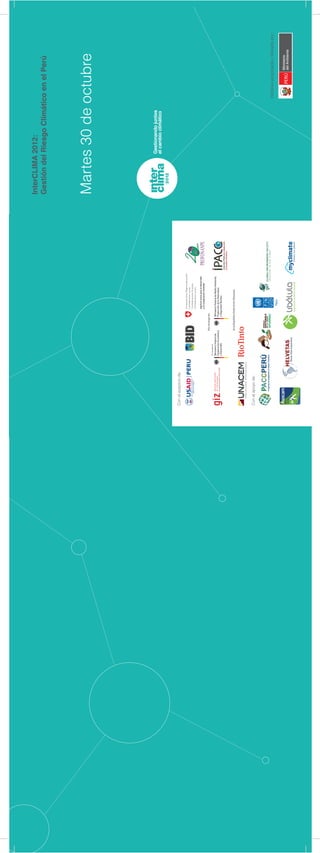 Interclima 2012:
                      Gestión del Riesgo Climático en el Perú 




                      Martes 30 de octubre




Con el auspicio de:




Con el apoyo de:



                                                 Iniciativa auspiciada y liderada por :
 
